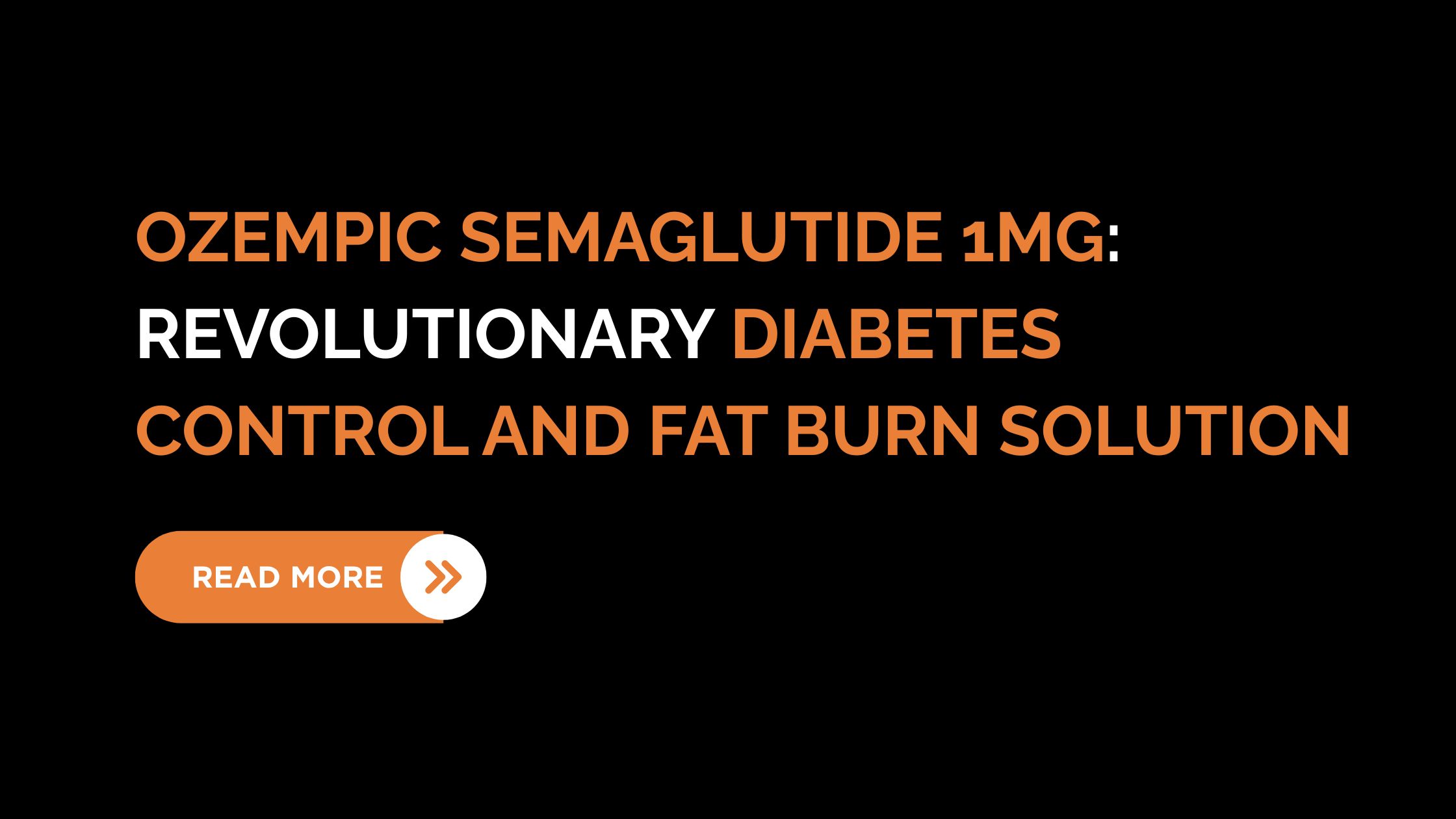 Ozempic Semaglutide 1mg: Revolutionary Diabetes Control and Fat Burn Solution