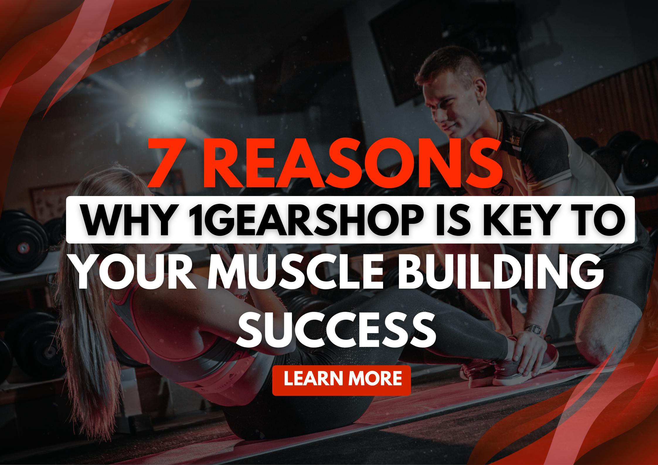 7 Reasons Why 1GearShop Is Key to Your Muscle Building Success