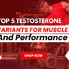 Top 5 Testosterone Variants for Muscle and Performance